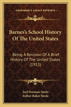 Paperback Barnes's School History Of The United States: Being A Revision Of A Brief History Of The United States (1913) Book