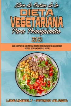 Paperback Libro De Cocina De La Dieta Vegetariana Para Principiantes 2021: Gu?a Completa De Cocina Vegetariana Para Disfrutar De Sus Comidas Desde El Desayuno H [Spanish] Book