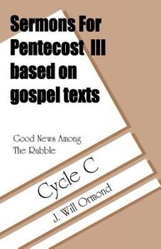 Paperback Good News Among the Rubble: Sermons for Pentecost III Based on Gospel Texts: Cycle C Book