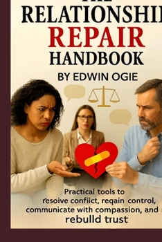 Paperback The Relationship Repair Handbook: Practical Tools To Resolve Conflict, Regain Control, Communicate With Compassion And Rebuild Trust Book