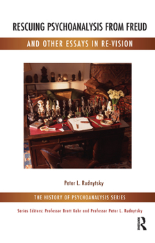 Hardcover Rescuing Psychoanalysis from Freud and Other Essays in Re-Vision Book