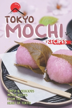 Paperback Tokyo Mochi Recipes: Simple & Delicious Mochi Recipes from The Heart of Tokyo Book