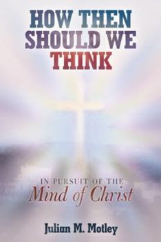 Paperback How Then Should We Think: In Pursuit of the Mind of Christ Book