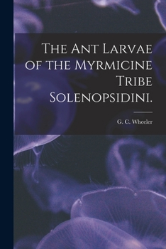 Paperback The Ant Larvae of the Myrmicine Tribe Solenopsidini. Book