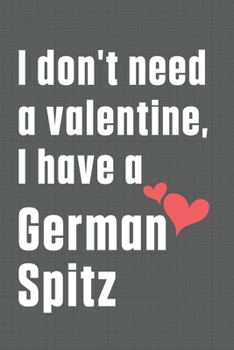 Paperback I don't need a valentine, I have a German Spitz: For German Spitz Dog Fans Book