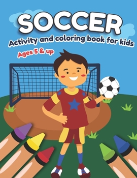 Paperback Soccer Activity and Coloring Book for kids Ages 5 and up: Fun for boys and girls, Preschool, Kindergarten Book