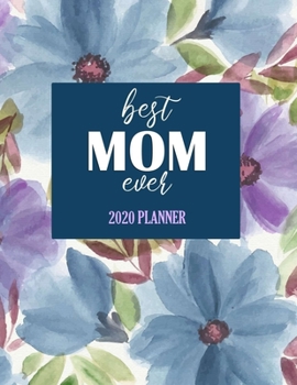 Best Mom Ever: 2020 Planner: Jan 2020 - Dec 2020 | 12 Months Daily Weekly Monthly Calendar Planner | Year Planner for Moms | Flower Cover | 2020 Planner Weekly and Monthly