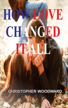 Hardcover How Love Changed It All Book