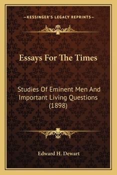 Paperback Essays For The Times: Studies Of Eminent Men And Important Living Questions (1898) Book