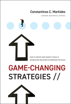 Hardcover Game-Changing Strategies: How to Create New Market Space in Established Industries by Breaking the Rules Book