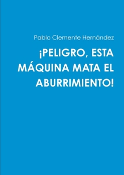 Paperback ¡Peligro, Esta Máquina Mata El Aburrimiento! [Spanish] Book