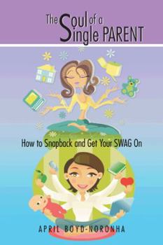 Paperback The Soul of a Single Parent: How to Snapback and Get Your Swag on Book