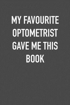 Paperback My Favourite Optometrist Gave Me This Book: 6x9 Journal sarcastic work hospital notebook Christmas gift presents for under 10 dollars Book