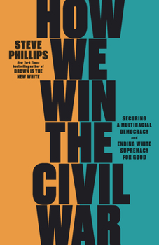 Hardcover How We Win the Civil War: Securing a Multiracial Democracy and Ending White Supremacy for Good Book