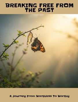 Paperback BREAKING FREE FROM THE PAST A Journey From Worthless To Worthy Book