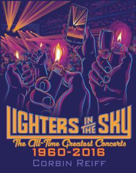 Paperback Lighters in the Sky: The All-Time Greatest Concerts, 1960-2016 Book