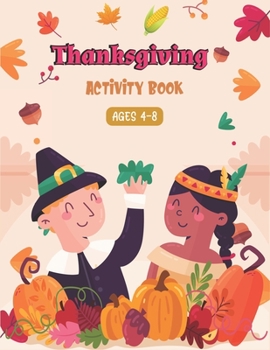Paperback Thanksgiving Activity Book Ages 4-8: A Fun Kid Workbook Game For Learning, Coloring, Shadow Matching, Look and Find, Dot to dots, Mazes, Sudoku puzzle Book