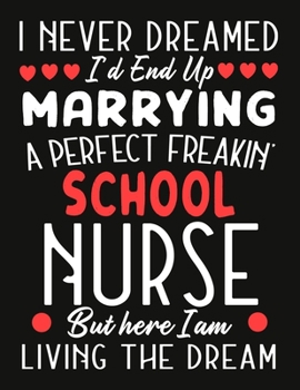 Paperback i never dreamed i'd end up marrying a perfect freakin School nurse But Here I am Living The Dream: notebook journal funny Valentine School nurse gift Book