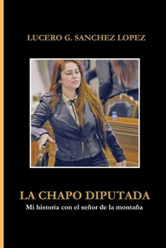 LA CHAPO DIPUTADA: Mi historia con el señor de la montaña (Spanish Edition)