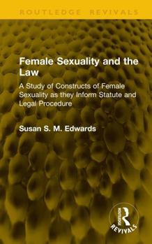 Hardcover Female Sexuality and the Law: A Study of Constructs of Female Sexuality as They Inform Statute and Legal Procedure Book