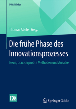 Paperback Die Frühe Phase Des Innovationsprozesses: Neue, Praxiserprobte Methoden Und Ansätze [German] Book