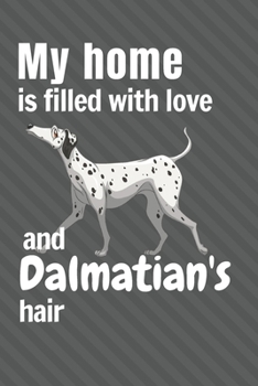 Paperback My home is filled with love and Dalmatian's hair: For Dalmatian Dog fans Book