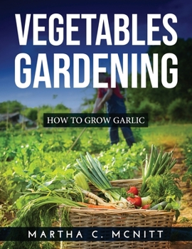 Paperback Vegetables Gardening: How to Grow Garlic Book