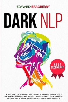 Paperback Dark NLP: How to Influence People's Mind through Dark NLP, Empath Skills and Cognitive Behavioral Therapy. Defend Yourself from Book