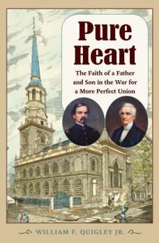 Pure Heart: The Faith of a Father and Son in the War for a More Perfect Union - Book  of the Civil War in the North