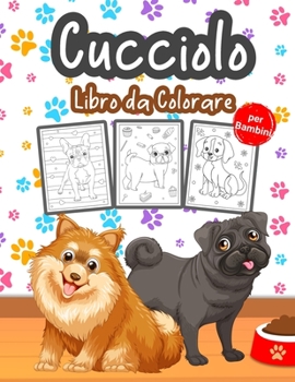 Paperback Cucciolo Libro da Colorare per Bambini: Grande libro di cuccioli per ragazzi, ragazze e bambini. Cane perfetto libro da colorare per bambini e ragazzi [Italian] Book