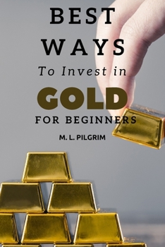 Paperback Best Ways to Invest In Gold For Beginners Book