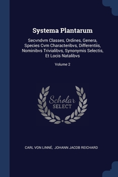 Paperback Systema Plantarum: Secvndvm Classes, Ordines, Genera, Species Cvm Characteribvs, Differentiis, Nominibvs Trivialibvs, Synonymis Selectis, Book