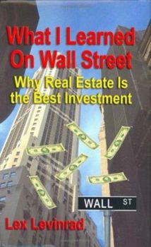 Hardcover What I Learned on Wall Street: Why Real Estate Is the Best Investment Book