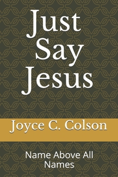 Paperback Just Say Jesus: The name above all names Book