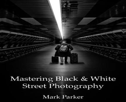 Hardcover Mastering Black & White Street Photography Book