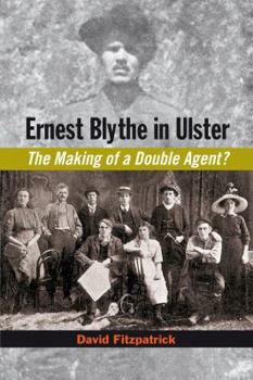 Hardcover Ernest Blythe in Ulster: The Making of a Double Agent? Book