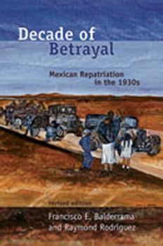 Paperback Decade of Betrayal: Mexican Repatriation in the 1930s Book