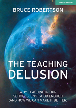 Paperback The Teaching Delusion: Why Teaching in Our Schools Isn't Good Enough (and How We Can Make It Better) Book