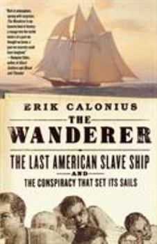 Paperback The Wanderer: The Last American Slave Ship and the Conspiracy That Set Its Sails Book