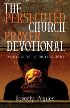 Paperback The Persecuted Church Prayer Devotional: Interceding for the Suffering Church Book