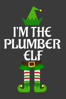 I'm The Plumber ELF: Funny Christmas Present For Plumber . Plumber Gift Journal for Writing, College Ruled Size 6 x 9, 100 Page. This Notebook featuring Christmas decorations, Santa Claus Theme And EL