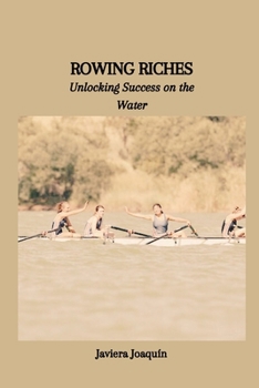 Paperback Rowing Riches: Unlocking Success on the Water Book