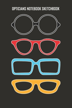 Optician Notebook Sketchbook: Ideal combined notebook and sketchbook for eye care professionals | Opticians | Optometry | Ophthalmology | Notes and sketches