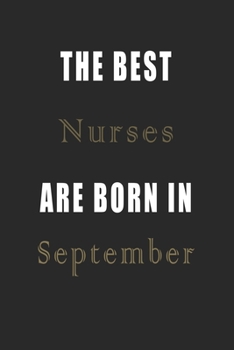 The best Nurses are born in September journal: Lined Nurses Diary Notebook, Journal or Planner and Nurses Gift,Thank You Gift for Nurses or Gift Idea for Retirement