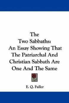 Paperback The Two Sabbaths: An Essay Showing That The Patriarchal And Christian Sabbath Are One And The Same Book