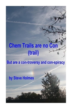 Paperback Chem Trails are no Con (trail): But are a con-troversy and con-spiracy Book