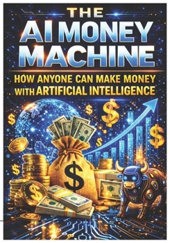 Paperback The AI Money Machine: How Anyone Can Make Money With Artificial Intelligence Book