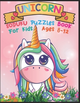 Paperback Unicorn Soduku Puzzles Book For Kids Ages 8-12: 220 Soduku Puzzles Book For Unicorn Lovers - Easy to Hard With Solution - A Brain Challenge Game For K Book
