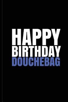 Paperback HAPPY BIRTHDAY, DOUCHEBAG! A fun, rude, playful DIY birthday card (EMPTY BOOK) Book