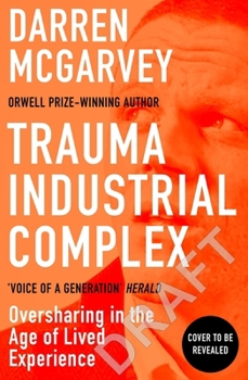 Hardcover Trauma Industrial Complex: How Oversharing Became a Product in a Digital World Book